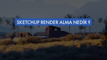 sketchup-render-alma-nedir