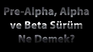 Pre-Alpha-Alpha- Beta Sürüm Ne Demek