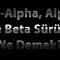Pre-Alpha-Alpha- Beta Sürüm Ne Demek